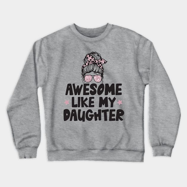 Awesome Like My Daughter Crewneck Sweatshirt by Teewyld